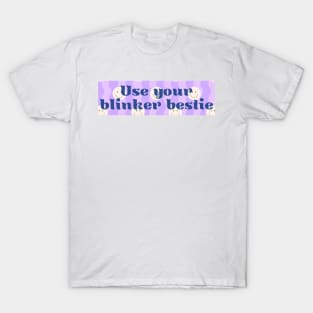 Use Your Blinker Bestie, Funny Cute Bumper T-Shirt